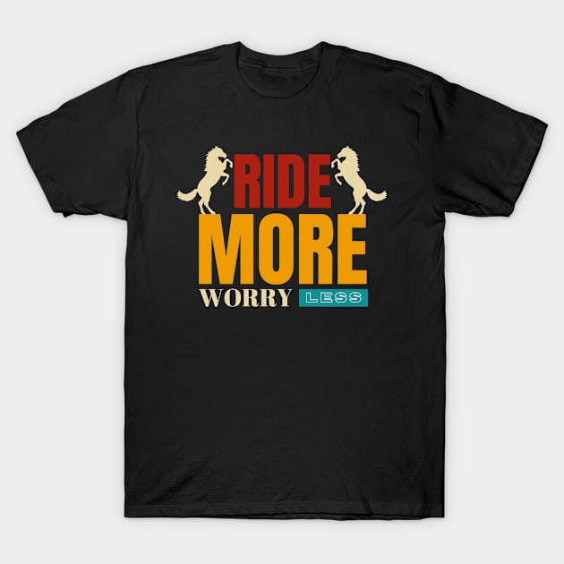 Ride more worry less T-Shirt by bless2015